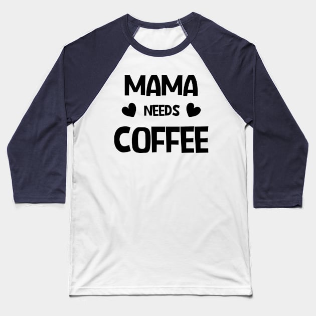 Mama needs coffee Baseball T-Shirt by RubyCollection